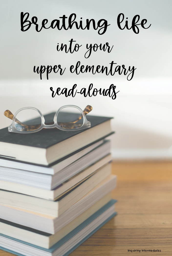 Breathing life into your upper elementary read alouds