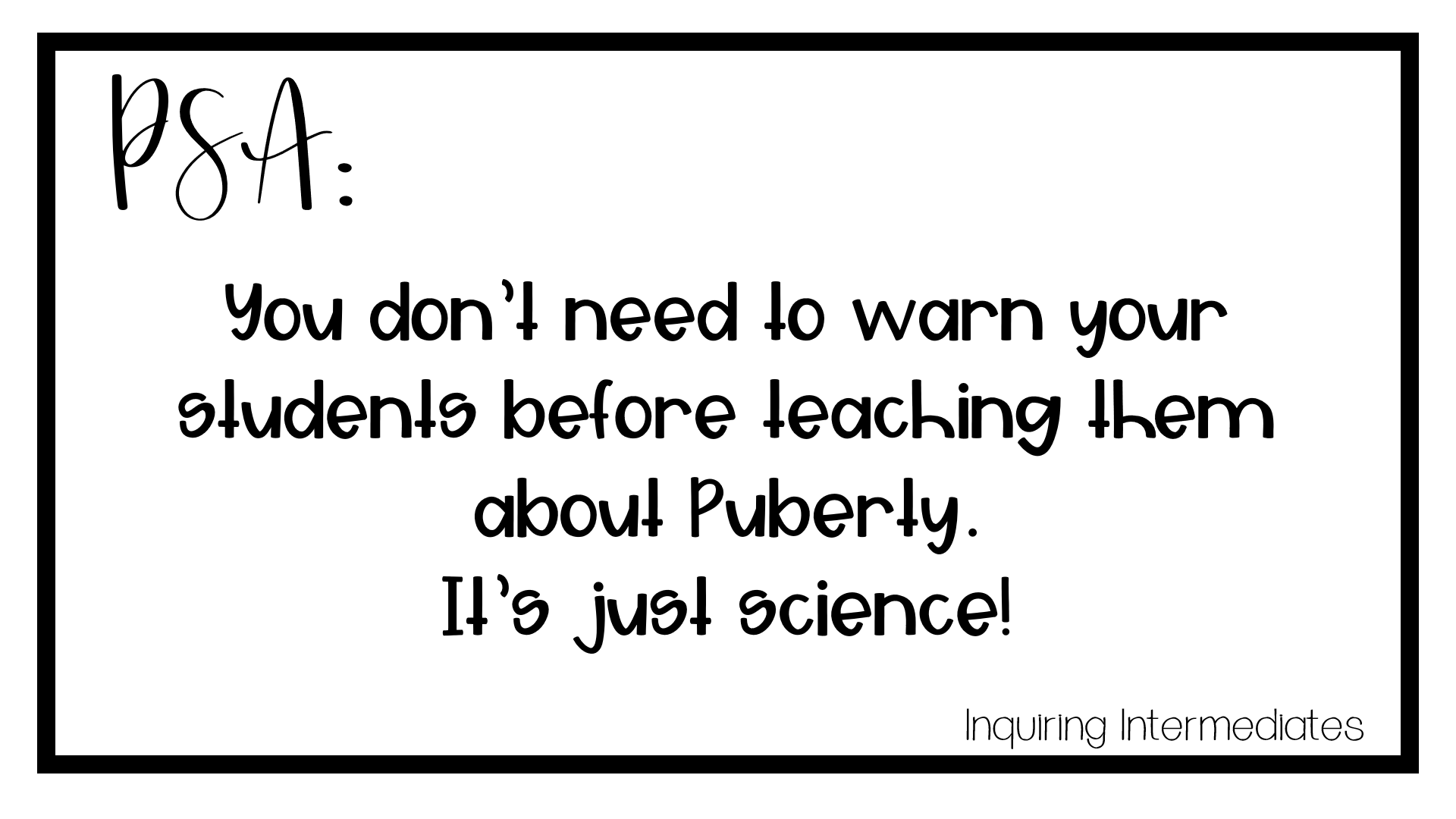 PSA: You don't need to warn your students before teaching them about puberty. It's just science!