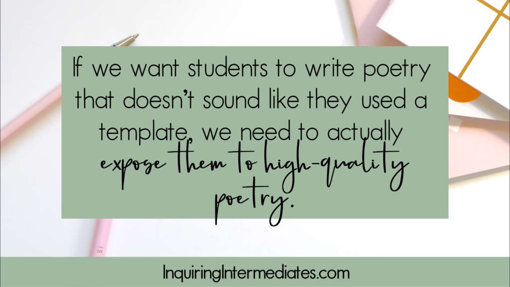 If we want students to write poetry that doesn't sound like they used a template, we need to actually expose them to high-quality poetry.