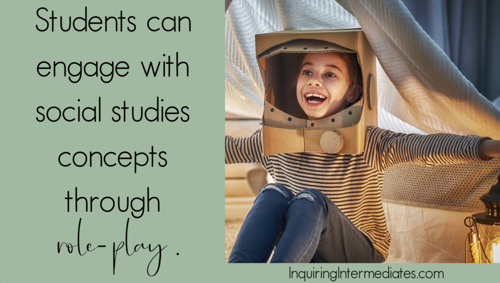 Students can engage with social studies concepts through role-play.