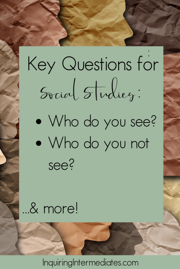 Key questions for social studies:

Who do you see?

Who do you not see?

.... and more!