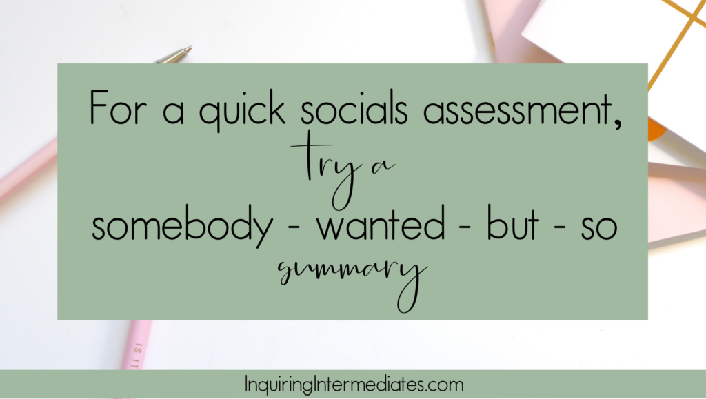 For a quick socials assessment, try a somebody wanted but so summary